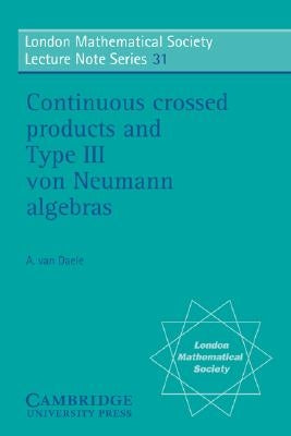 Continuous Crossed Products and Type III Von Neumann Algebras by Daele, A. Van