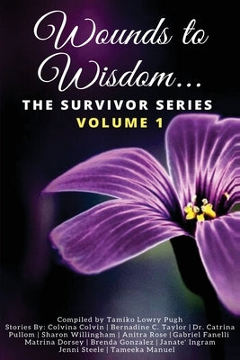 Wounds to Wisdom...The Survivor Series: Volume 1 by Lowry-Pugh, Tamiko