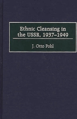 Ethnic Cleansing in the USSR, 1937-1949 by Pohl, J. Otto