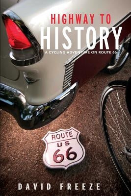 Highway to History: A Cycling Adventure on Route 66 by Freeze, David