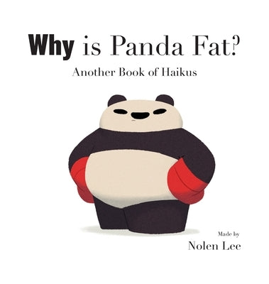 Why is Panda Fat?: Another Book of Haikus by Lee, Nolen