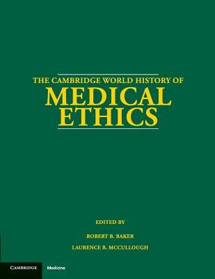 The Cambridge World History of Medical Ethics by Baker, Robert B.