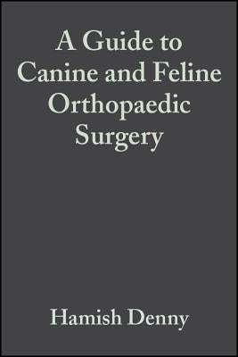A Guide to Canine and Feline Orthopaedic Surgery by Denny, Hamish