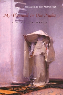 My Thousand & One Nights: A Novel of Mecca by Alem, Raja