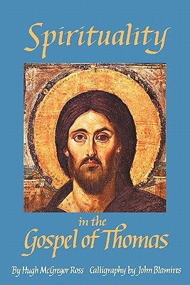 Spirituality in the Gospel of Thomas by Ross, Hugh McGregor