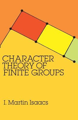 Character Theory of Finite Groups by Isaacs, I. Martin