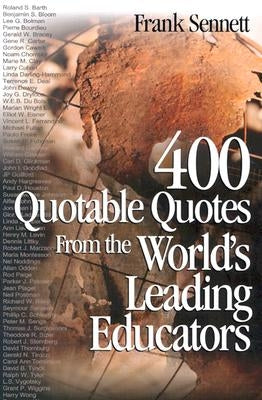 400 Quotable Quotes from the World&#8242;s Leading Educators by Sennett, Frank