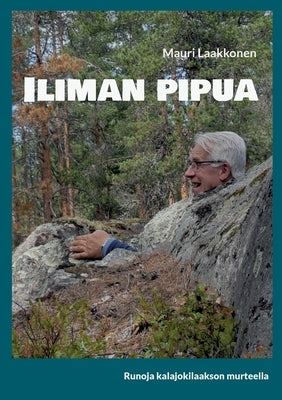 Iliman pipua: runoja kalajokilaakson murteella by Laakkonen, Mauri