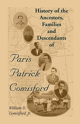 History of the Ancestors, Families, and Descendants of Paris Patrick Comisford by Comisford, William D.