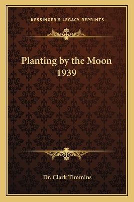Planting by the Moon 1939 by Timmins, Clark
