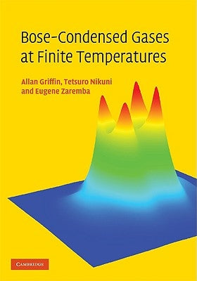 Bose-Condensed Gases at Finite Temperatures by Griffin, Allan