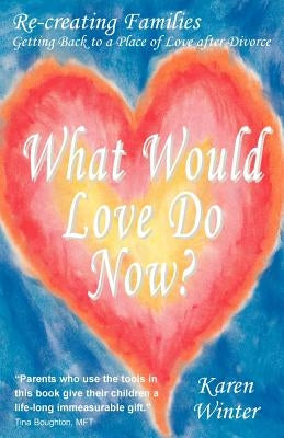 What Would Love Do Now? by Winter, Karen Ann