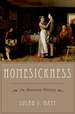 Homesickness: An American History by Matt, Susan J.