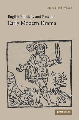 English Ethnicity and Race in Early Modern Drama by Floyd-Wilson, Mary