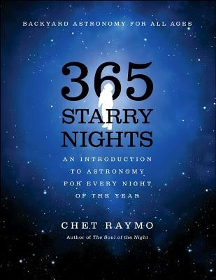 365 Starry Nights: An Introduction to Astronomy for Every Night of the Year by Raymo, Chet