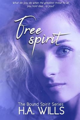 Free Spirit: Book Two of the Bound Spirit Series by Wills, H. a.