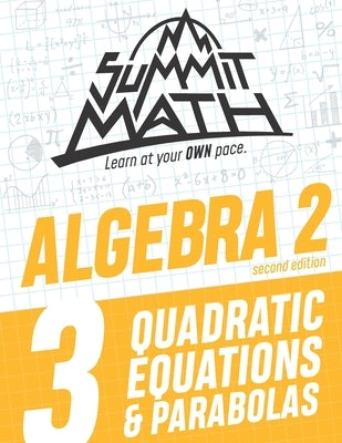 Summit Math Algebra 2 Book 3: Quadratic Equations and Parabolas by Joujan, Alex