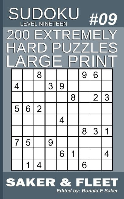 200 Extremely Hard Puzzles Large Print: Sudoku Puzzle Book Extreme Level: Nineteen Book #9 by Saker, Ronald E.