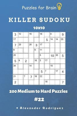 Puzzles for Brain - Killer Sudoku 200 Medium to Hard Puzzles 10x10 Vol.22 by Rodriguez, Alexander