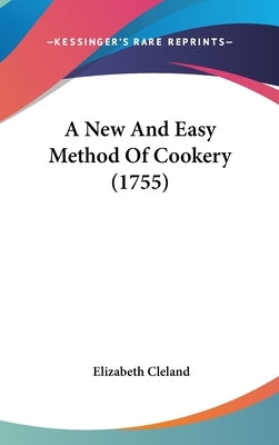A New and Easy Method of Cookery (1755) by Cleland, Elizabeth