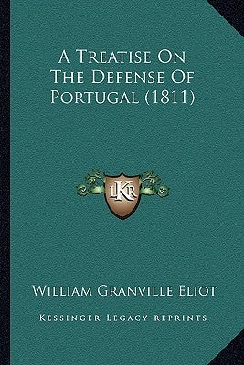 A Treatise On The Defense Of Portugal (1811) by Eliot, William Granville