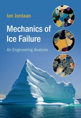 Mechanics of Ice Failure: An Engineering Analysis by Jordaan, Ian