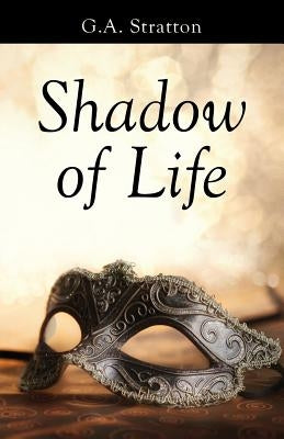 Shadow of Life by Stratton, G. a.