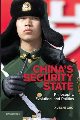 China's Security State: Philosophy, Evolution, and Politics by Guo, Xuezhi