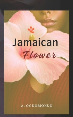 Jamaican Flower: A bwwm interracial romance by Ogunmokun, A.