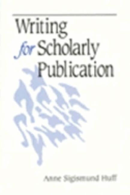 Writing for Scholarly Publication by Huff, Anne Sigismund