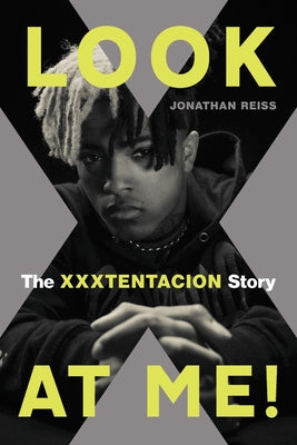 Look at Me!: The Xxxtentacion Story by Reiss, Jonathan