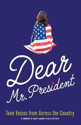 Dear Mr. President: Teen Voices from Across the Country by Ricks, Ingrid