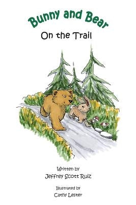 Bunny & Bear On the Trail by Ruiz, Jeffrey Scott