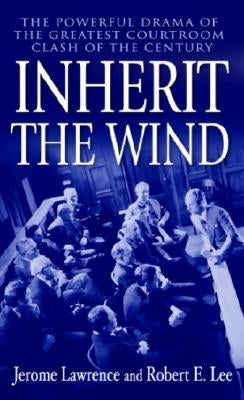 Inherit the Wind: The Powerful Drama of the Greatest Courtroom Clash of the Century by Lawrence, Jerome