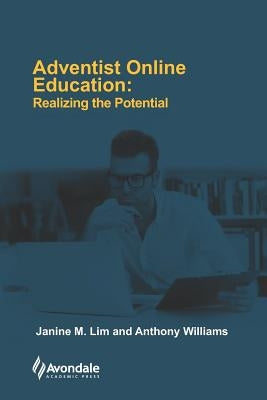 Adventist Online Education: Realizing the Potential by Williams, Anthony