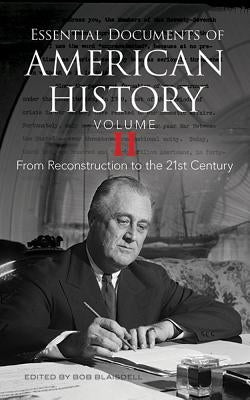 Essential Documents of American History, Volume II: From Reconstruction to the Twenty-First Century by Blaisdell, Bob