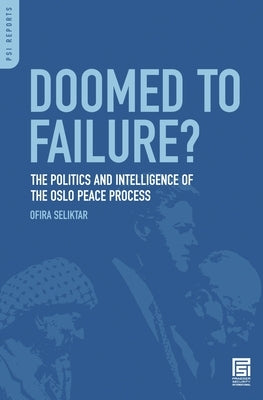Doomed to Failure? The Politics and Intelligence of the Oslo Peace Process by Seliktar, Ofira