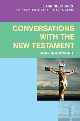 Conversations with the New Testament by Holdsworth, John