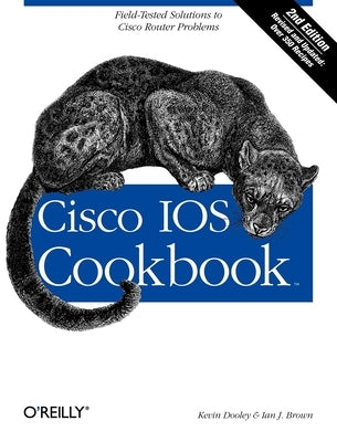 Cisco IOS Cookbook: Field-Tested Solutions to Cisco Router Problems by Dooley, Kevin