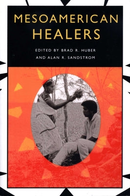 Mesoamerican Healers by Huber, Brad R.