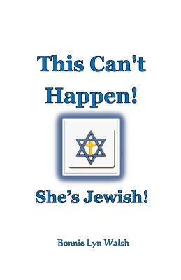 This Can't Happen! She's Jewish! by Walsh, Bonnie Lyn