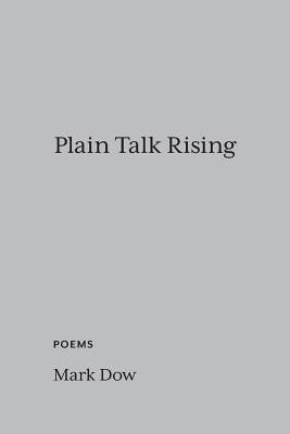 Plain Talk Rising: poems by Dow, Mark