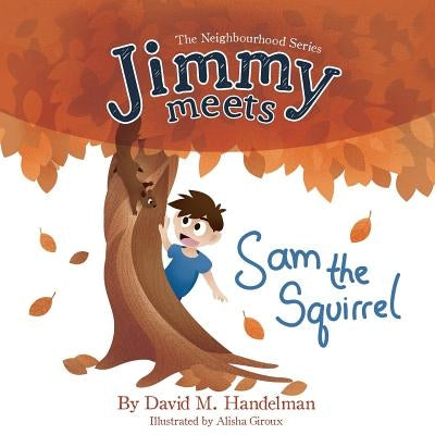 Jimmy Meets Sam the Squirrel by Handelman, David M.