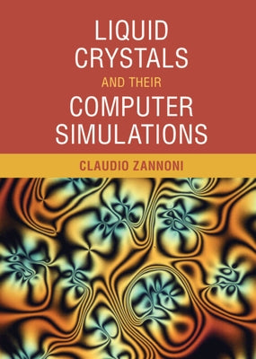 Liquid Crystals and Their Computer Simulations by Zannoni, Claudio