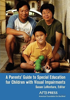 A Parents' Guide to Special Education for Children with Visual Impairments by Laventure, Susan