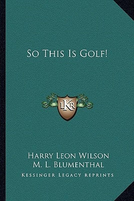 So This Is Golf! by Wilson, Harry Leon