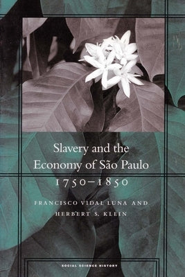 Slavery and the Economy of São Paulo, 1750-1850 by Luna, Francisco Vidal