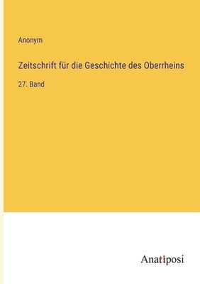 Zeitschrift für die Geschichte des Oberrheins: 27. Band by Anonym