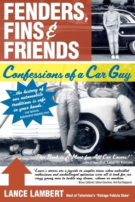 Fenders, Fins & Friends: Confessions of a Car Guy by Lambert, Lance