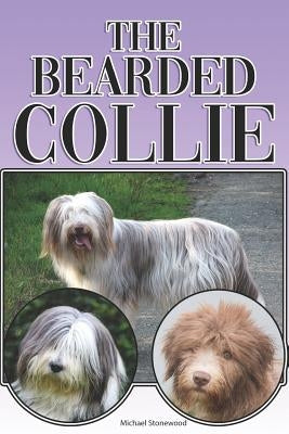 The Bearded Collie: A Complete and Comprehensive Beginners Guide To: Buying, Owning, Health, Grooming, Training, Obedience, Understanding by Stonewood, Michael